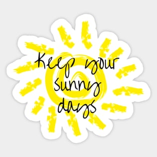 Keep your sunny days Sticker